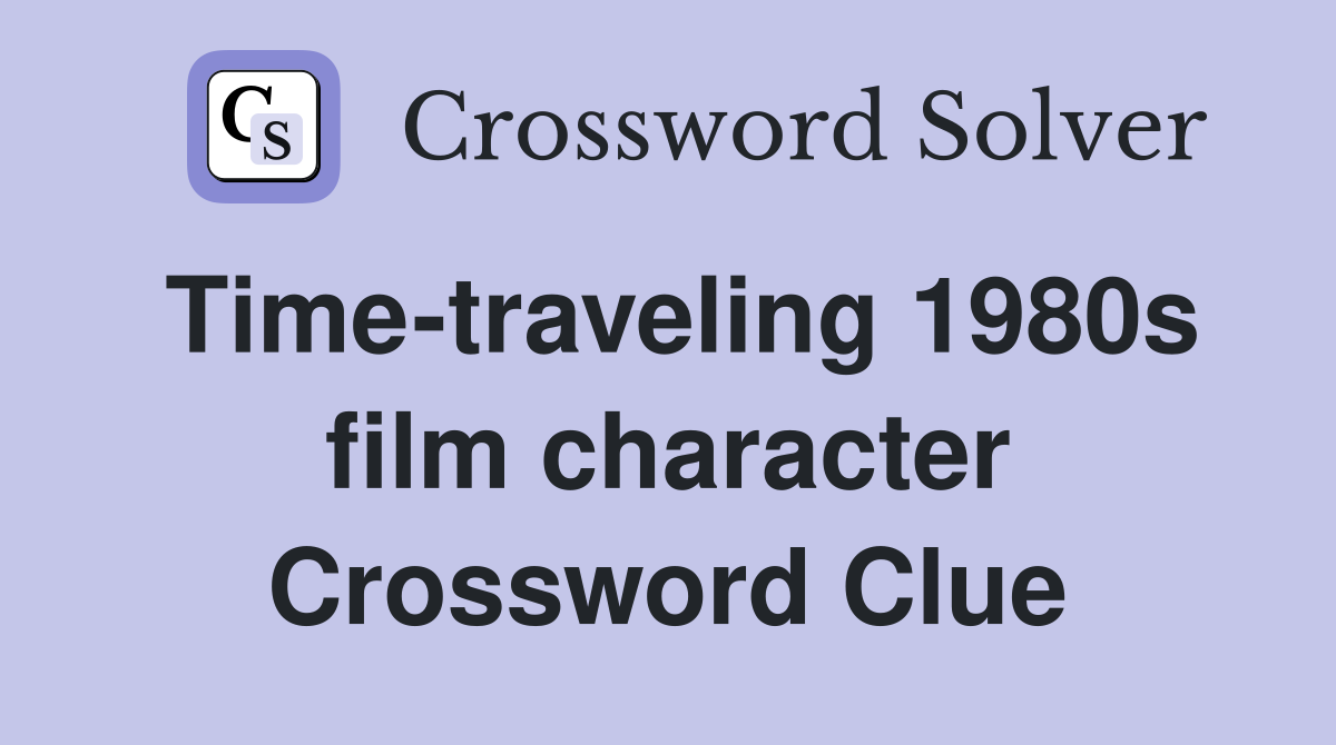Time-traveling 1980s film character Crossword Clue