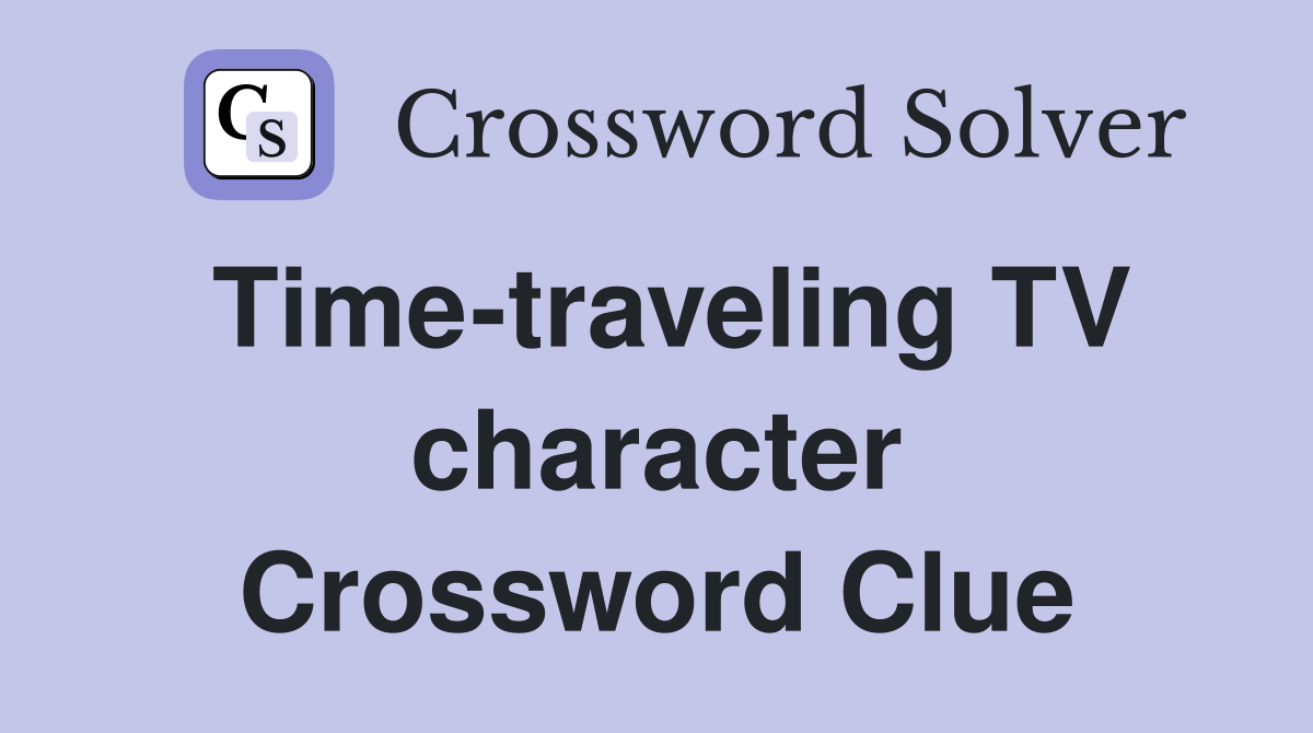 Time-traveling TV character Crossword Clue