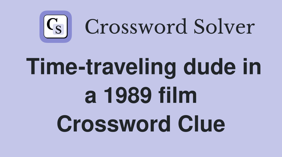 Time-traveling dude in a 1989 film Crossword Clue