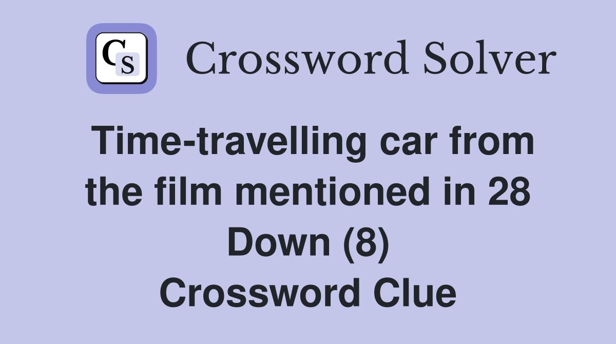 Time-travelling car from the film mentioned in 28 Down (8) Crossword Clue