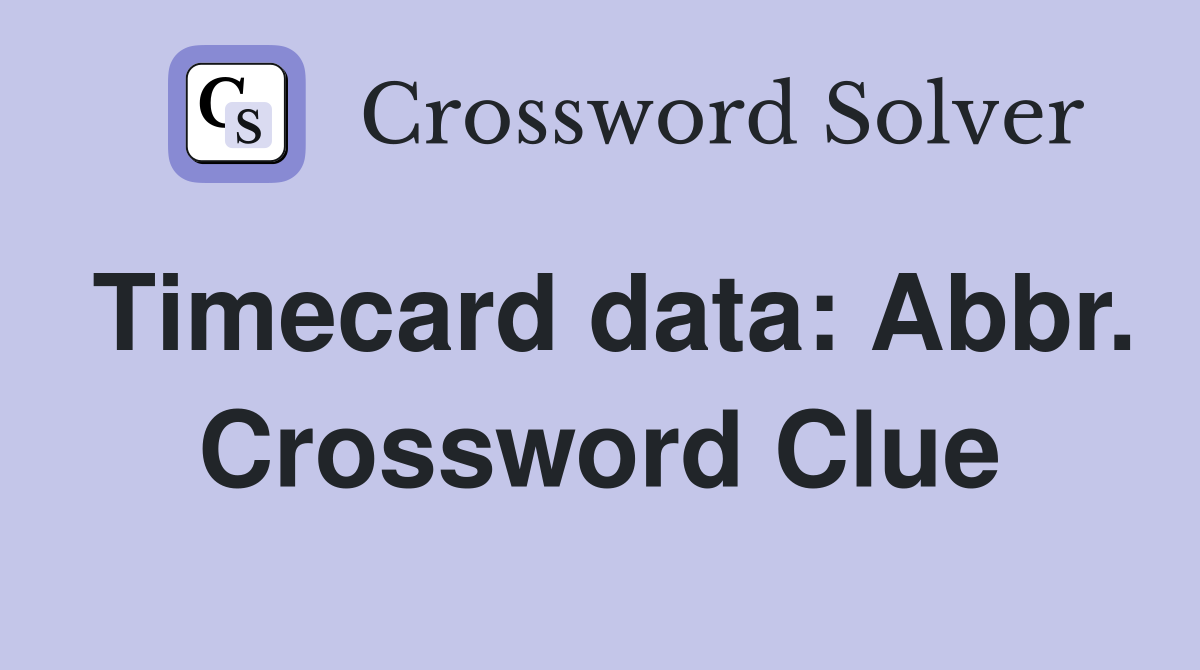 Timecard data: Abbr. Crossword Clue