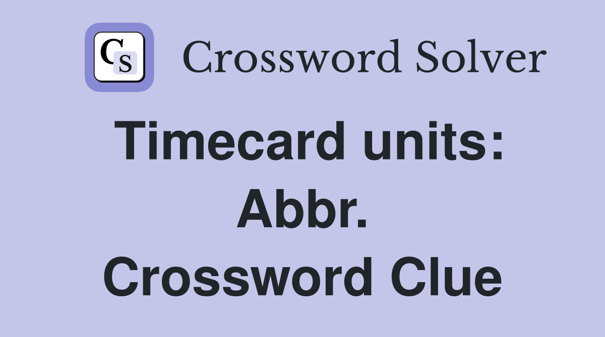 Timecard units: Abbr. Crossword Clue