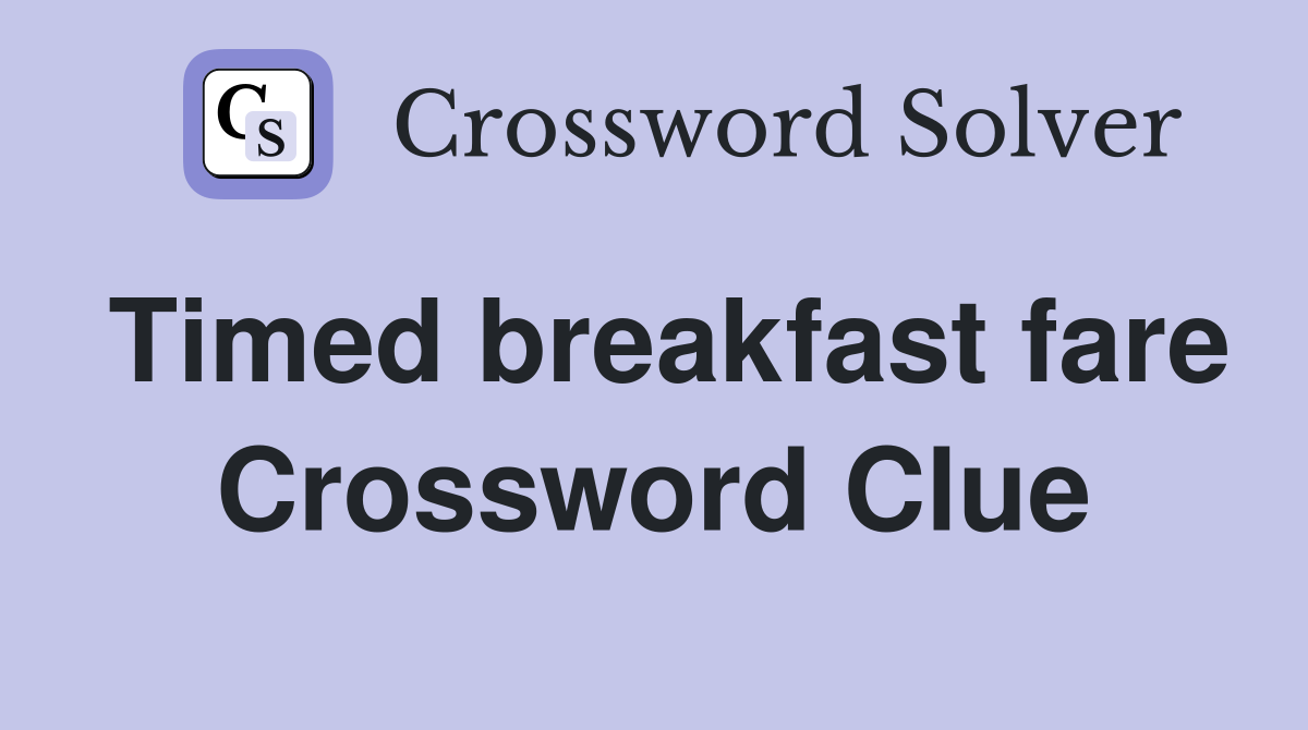 Timed breakfast fare Crossword Clue