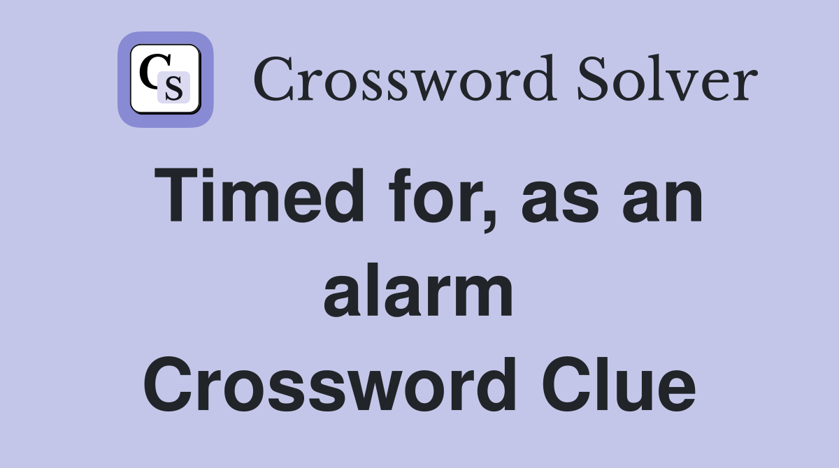 Timed for, as an alarm Crossword Clue
