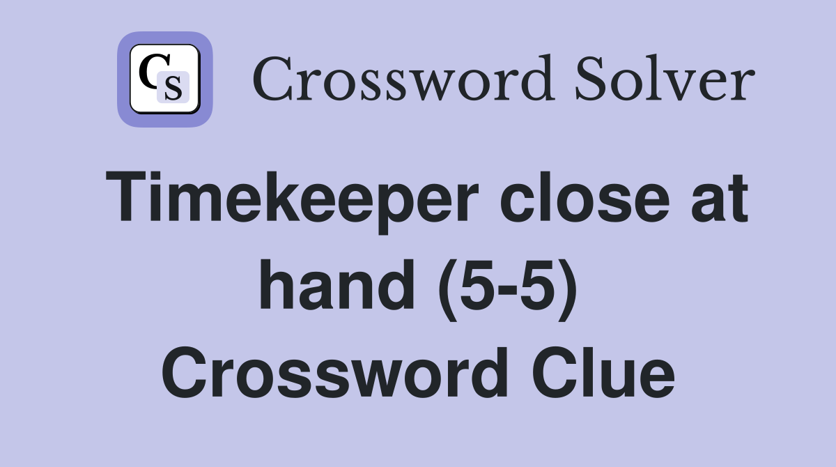 Timekeeper close at hand (5-5) Crossword Clue