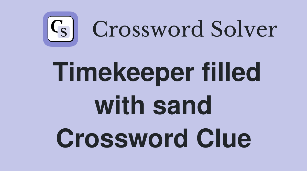 Timekeeper filled with sand Crossword Clue