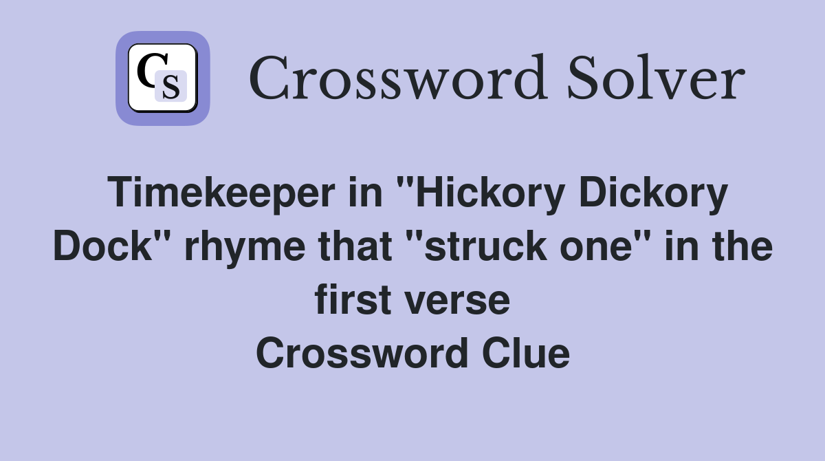 Timekeeper in "Hickory Dickory Dock" rhyme that "struck one" in the first verse Crossword Clue