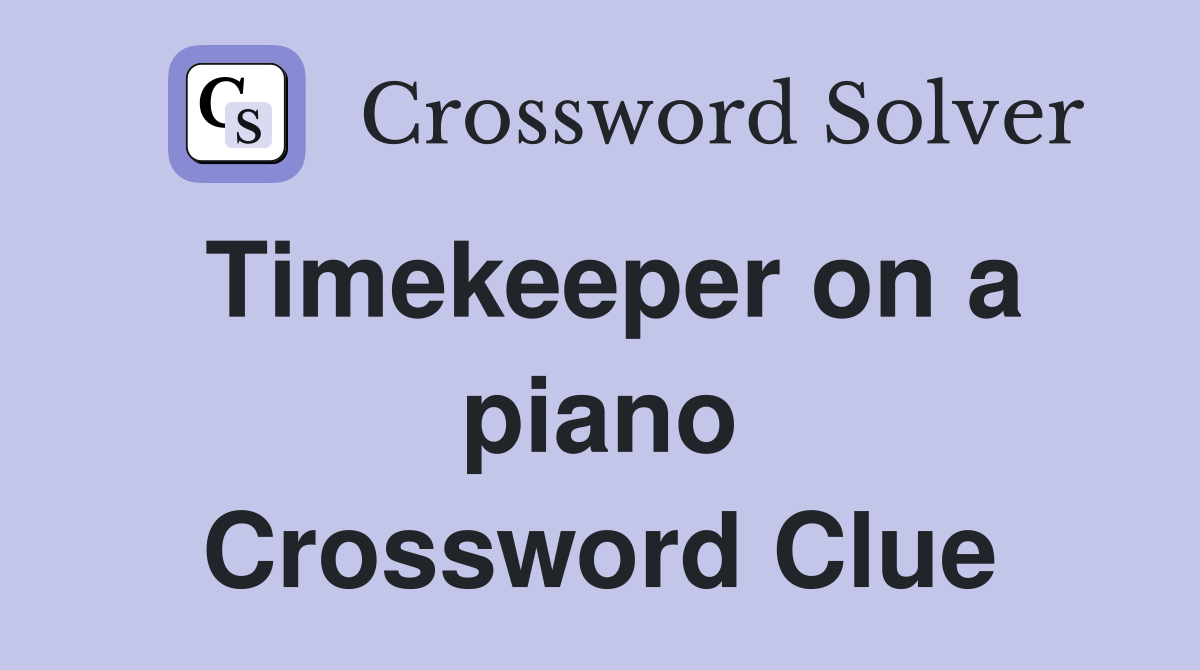 Timekeeper on a piano Crossword Clue