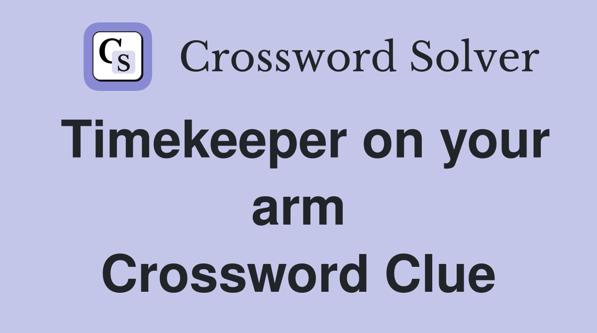 Timekeeper on your arm Crossword Clue