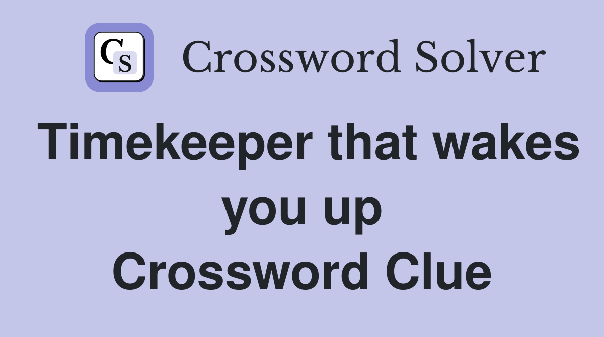 Timekeeper that wakes you up Crossword Clue