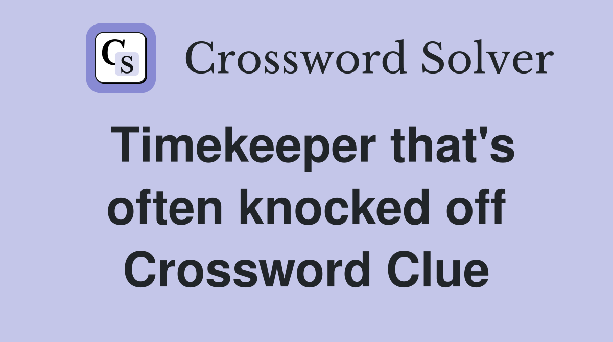 Timekeeper that's often knocked off Crossword Clue