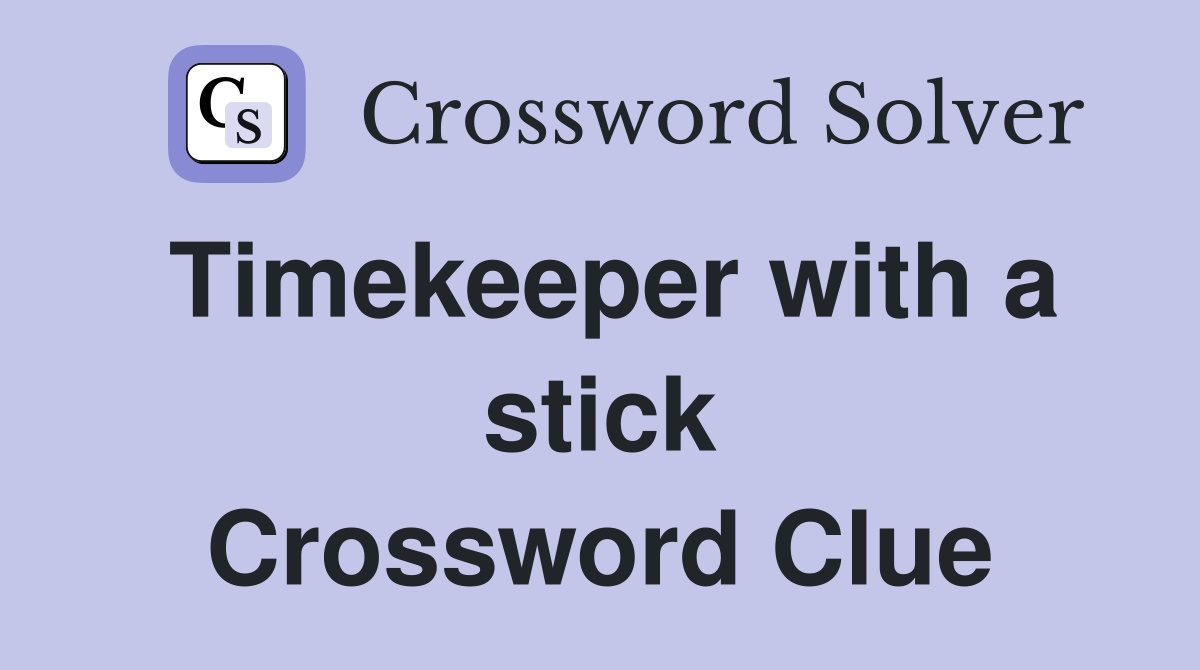 Timekeeper with a stick Crossword Clue