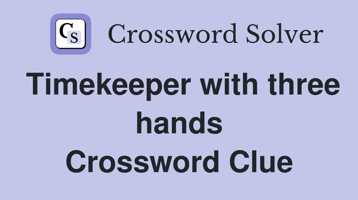 Timekeeper with three hands Crossword Clue