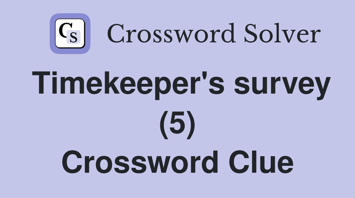 Timekeeper's survey (5) Crossword Clue