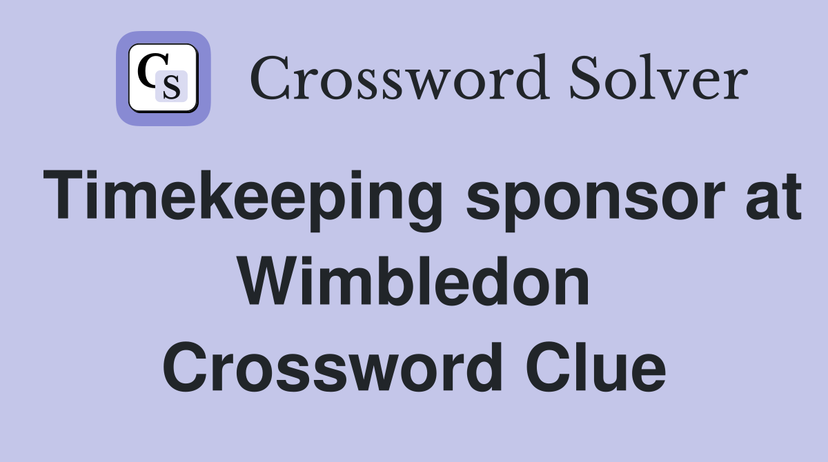 Timekeeping sponsor at Wimbledon Crossword Clue