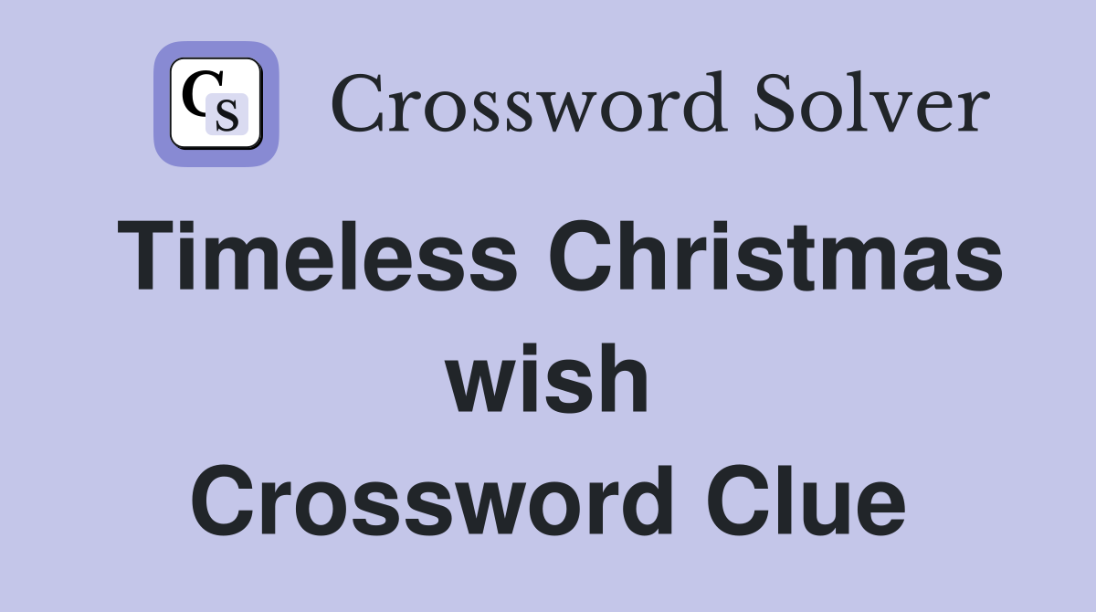 Timeless Christmas wish Crossword Clue