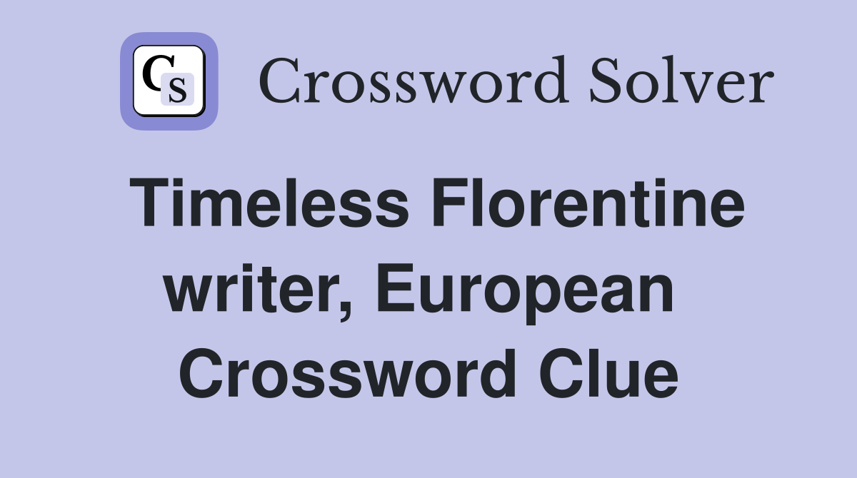Timeless Florentine writer, European  Crossword Clue