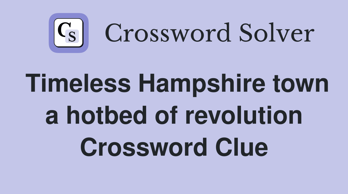 Timeless Hampshire town a hotbed of revolution Crossword Clue