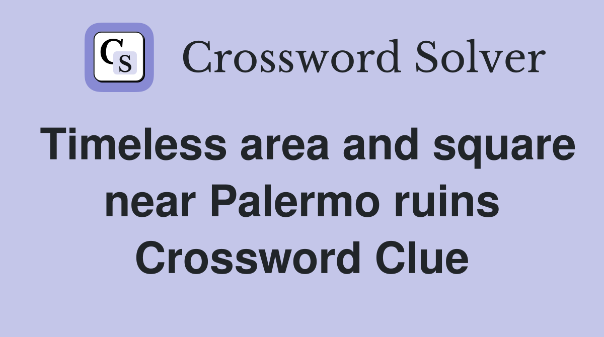 Timeless area and square near Palermo ruins Crossword Clue