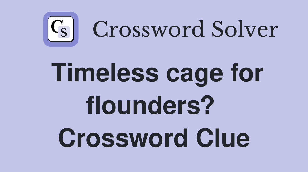 Timeless cage for flounders?  Crossword Clue