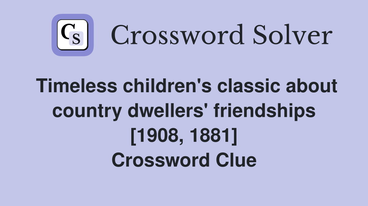 Timeless children's classic about country dwellers' friendships [1908, 1881] Crossword Clue