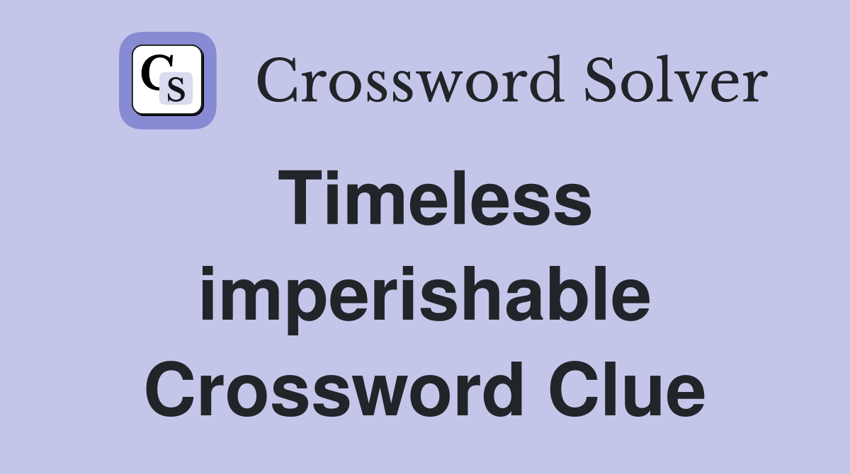 Timeless imperishable Crossword Clue