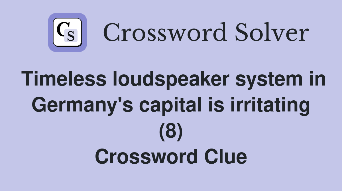 Timeless loudspeaker system in Germany's capital is irritating (8) Crossword Clue