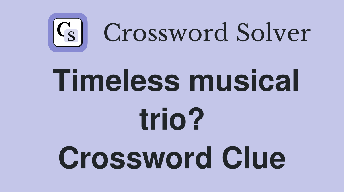 Timeless musical trio? Crossword Clue