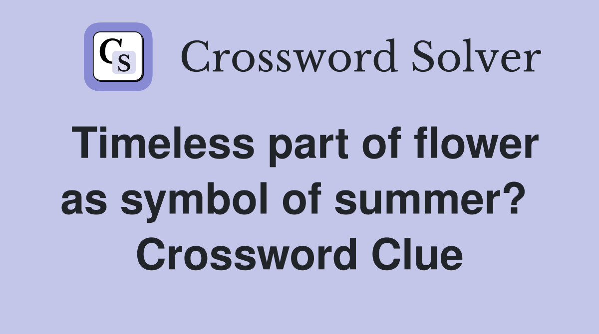 Timeless part of flower as symbol of summer?  Crossword Clue