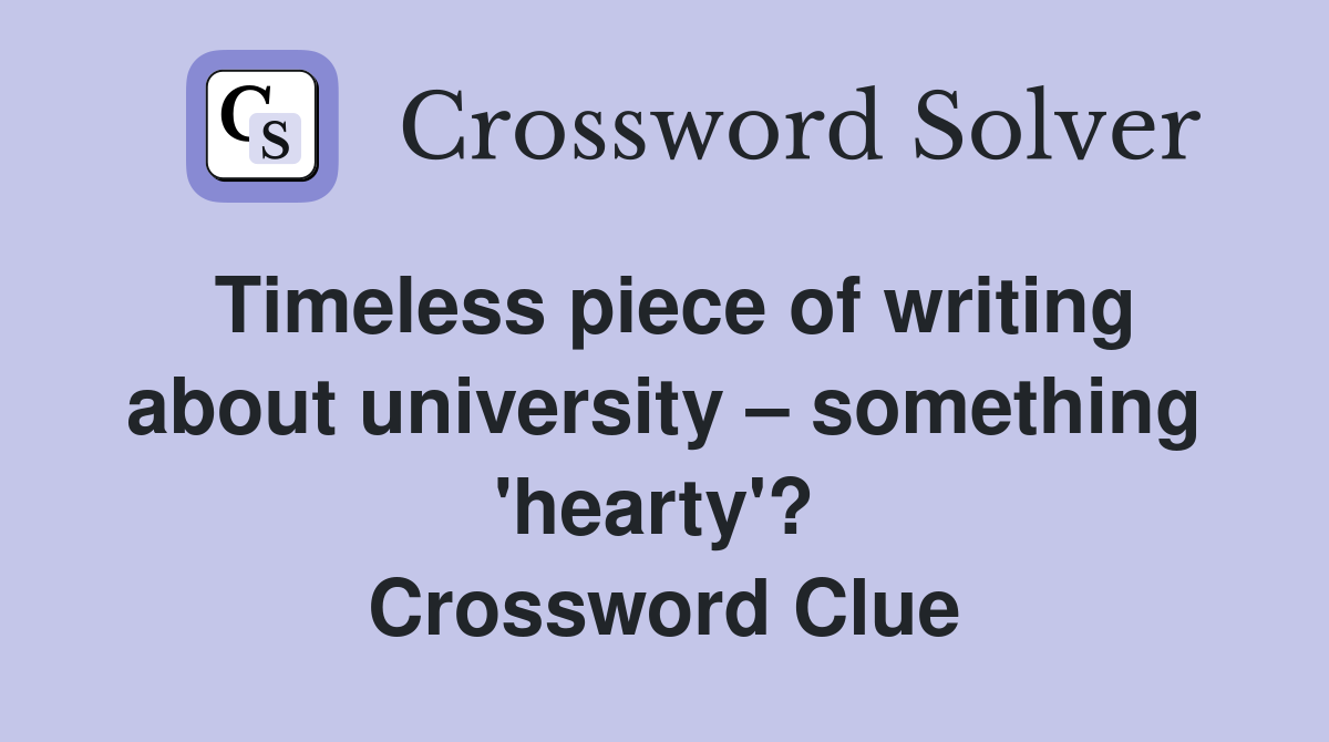 Timeless piece of writing about university – something 'hearty'?  Crossword Clue