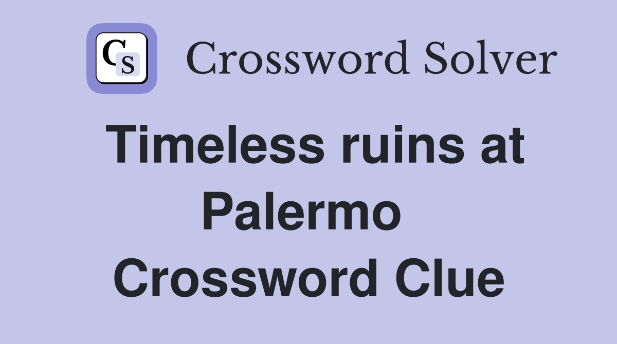 Timeless ruins at Palermo  Crossword Clue