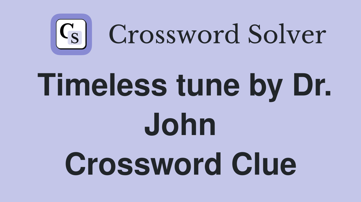 Timeless tune by Dr. John Crossword Clue