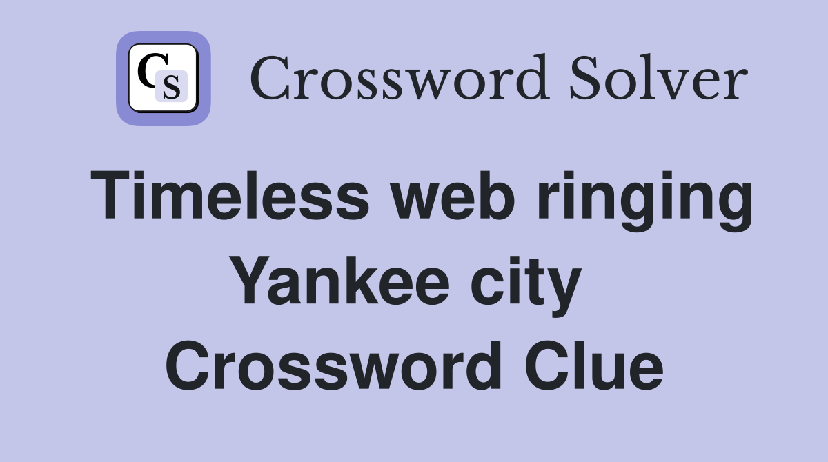 Timeless web ringing Yankee city  Crossword Clue