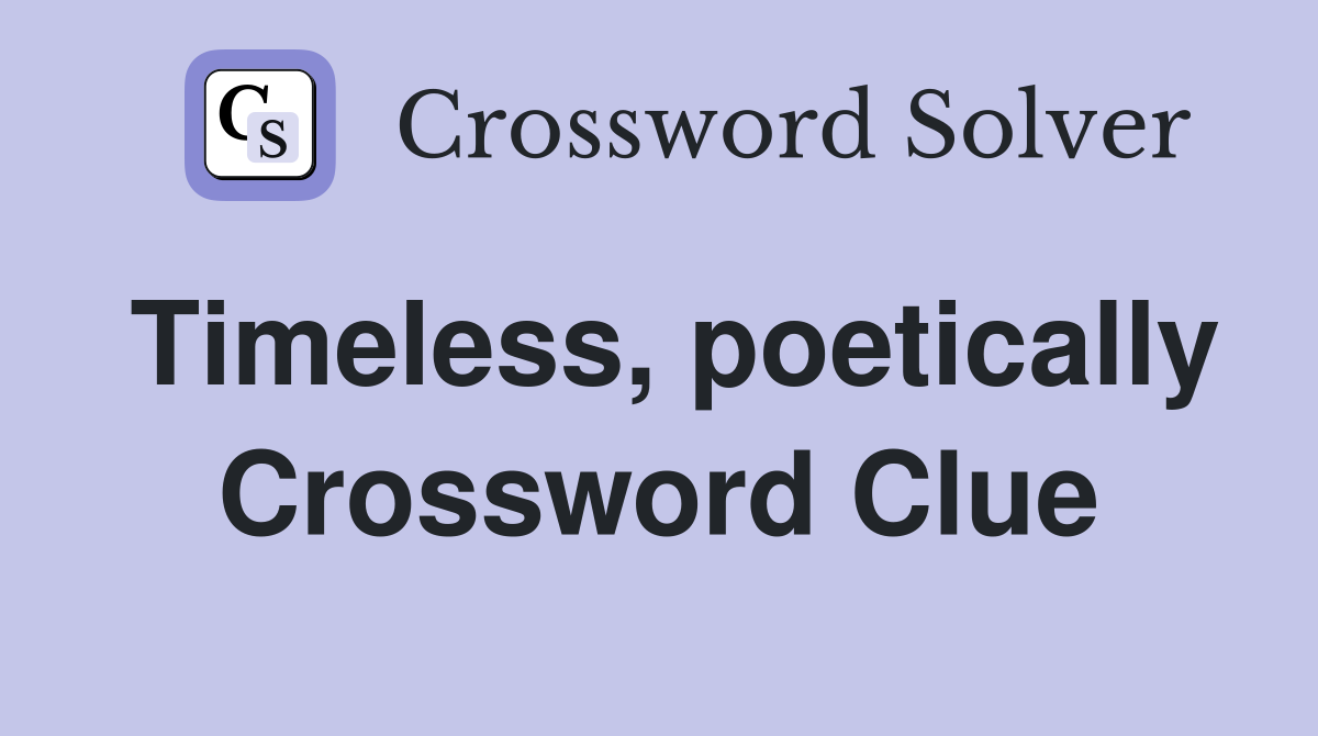 Timeless, poetically Crossword Clue