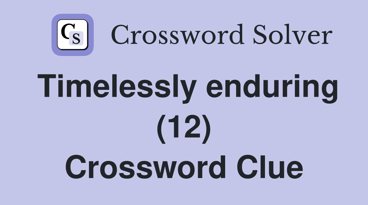 Timelessly enduring (12) Crossword Clue