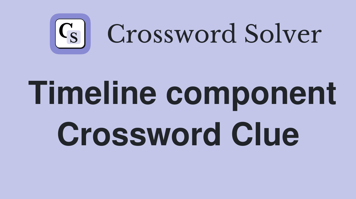 Timeline component Crossword Clue