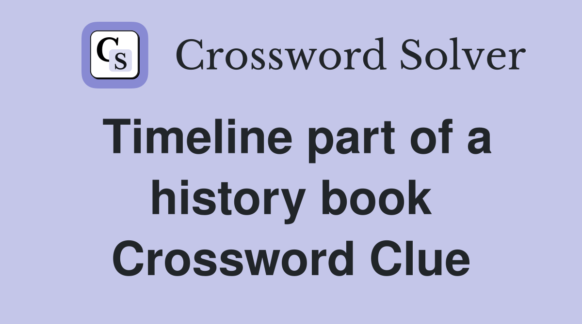 Timeline part of a history book Crossword Clue