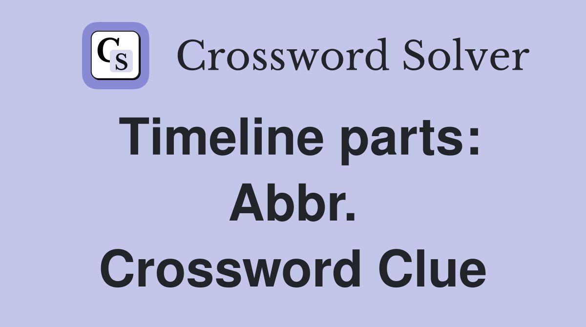 Timeline parts: Abbr. Crossword Clue