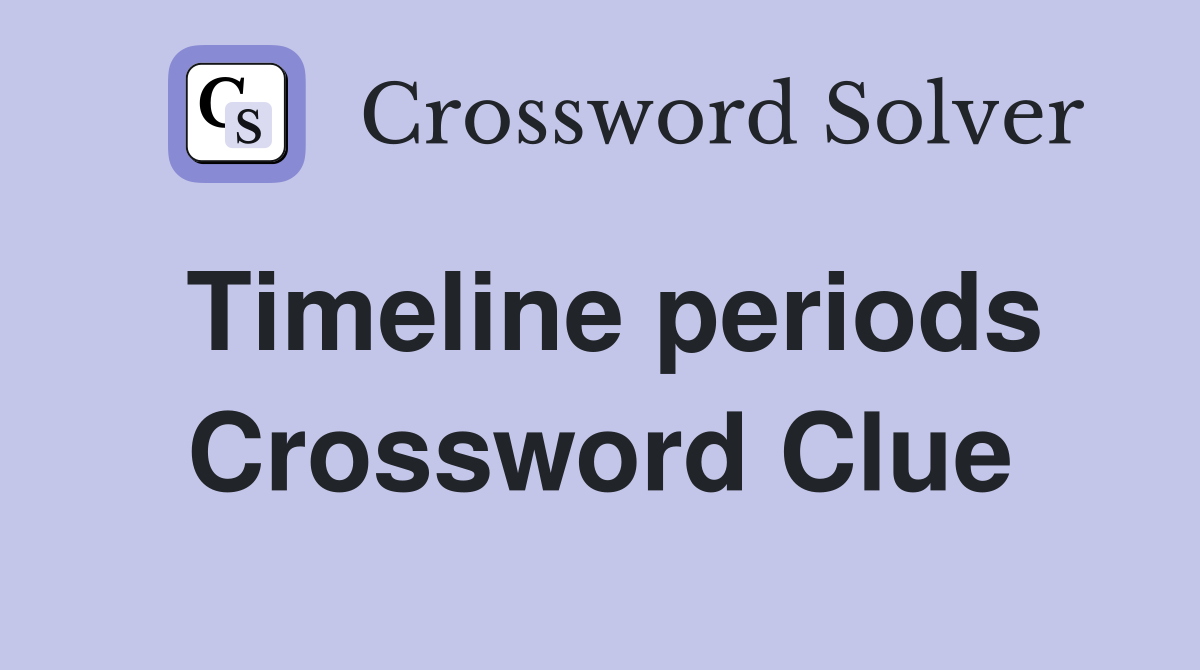 Timeline periods Crossword Clue