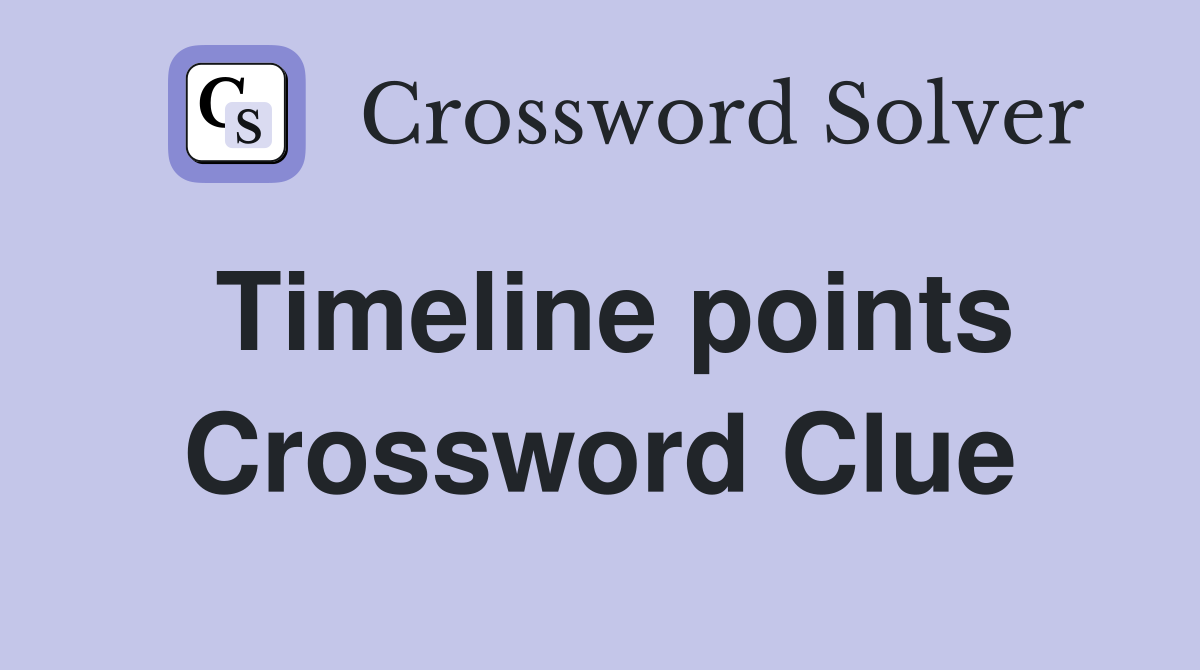 Timeline points Crossword Clue