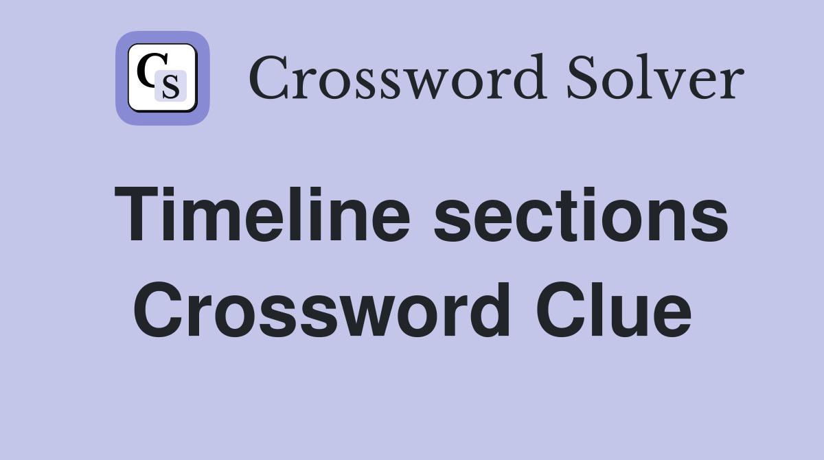 Timeline sections Crossword Clue