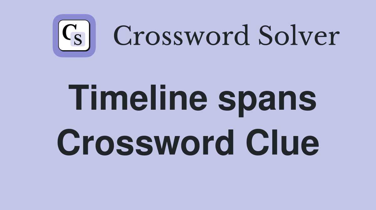 Timeline spans Crossword Clue