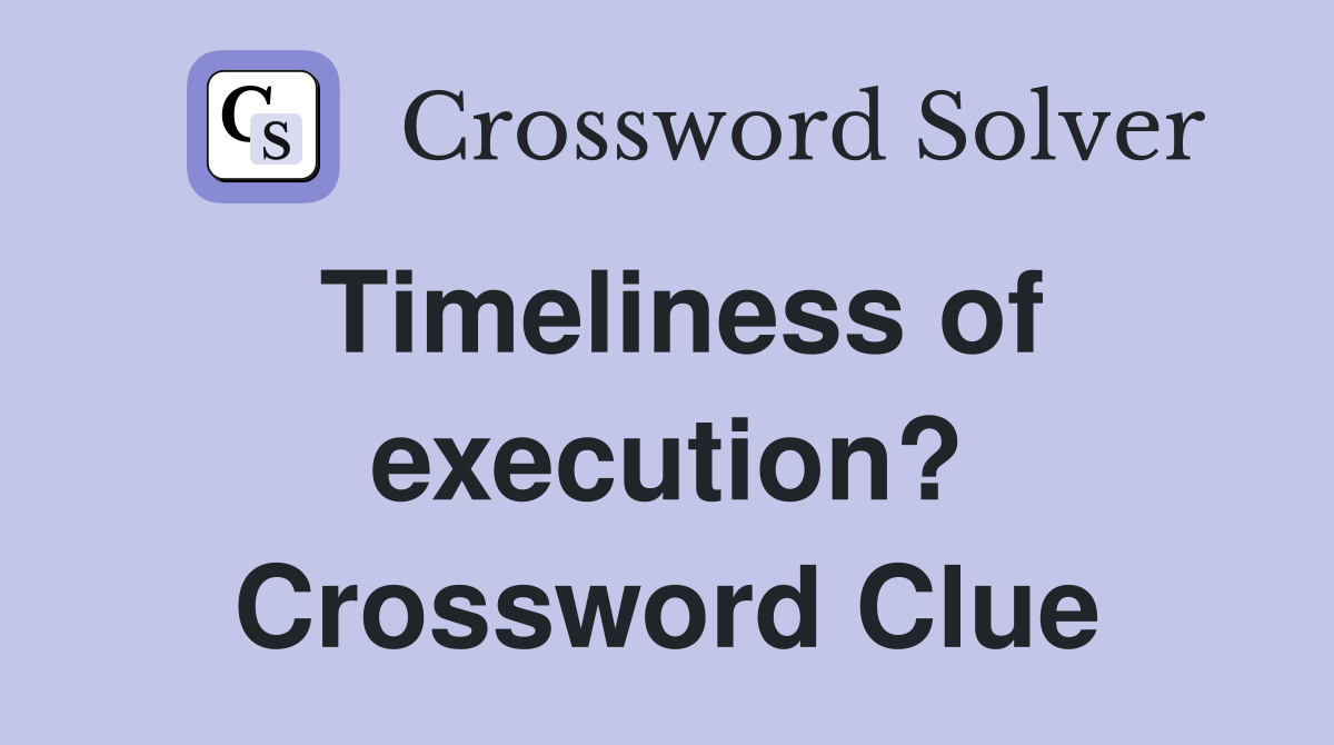 Timeliness of execution? Crossword Clue