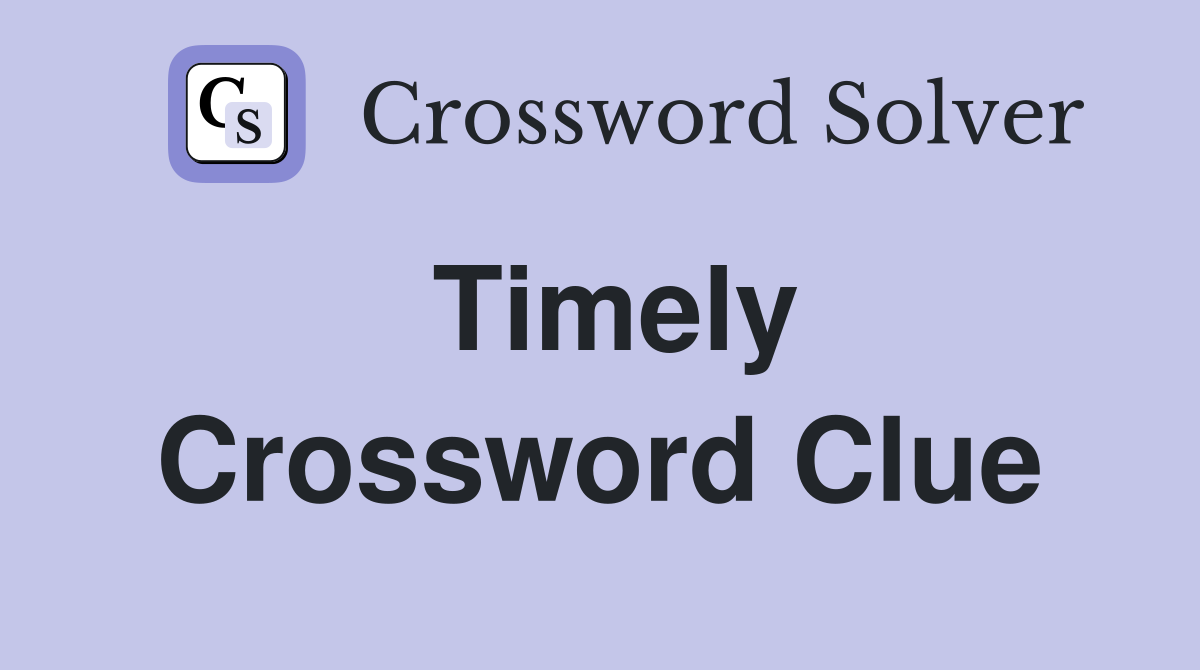 Timely Crossword Clue