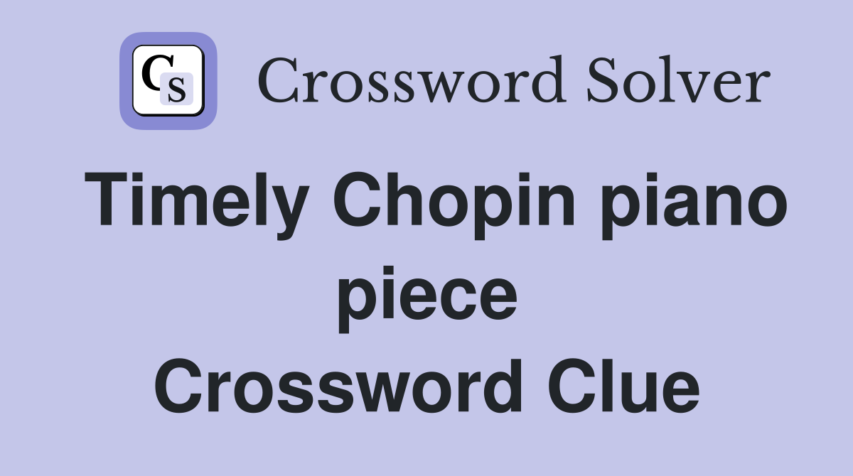 Timely Chopin piano piece Crossword Clue