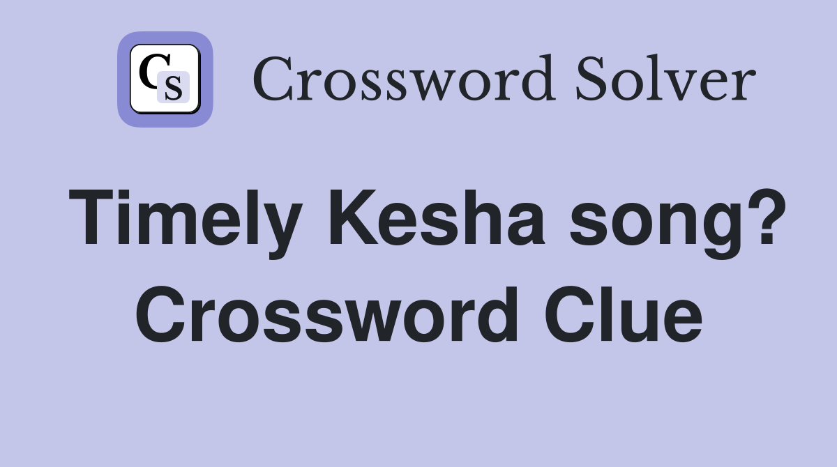 Timely Kesha song? Crossword Clue
