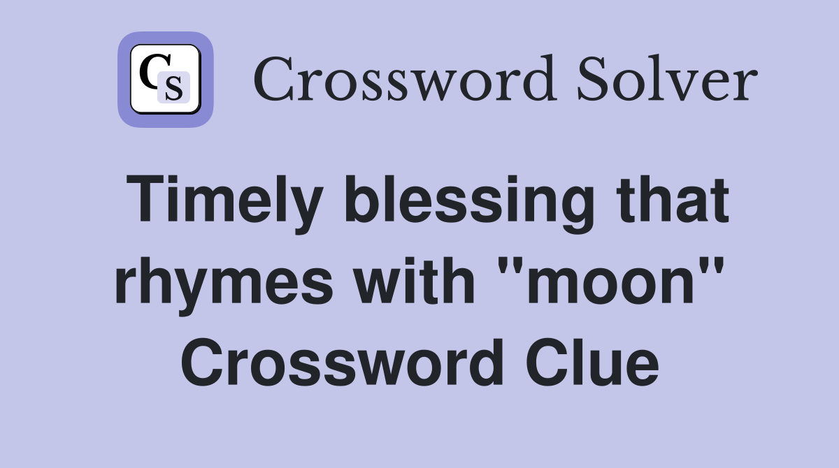 Timely blessing that rhymes with "moon" Crossword Clue
