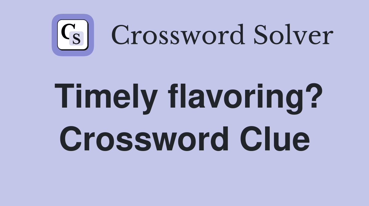 Timely flavoring? Crossword Clue