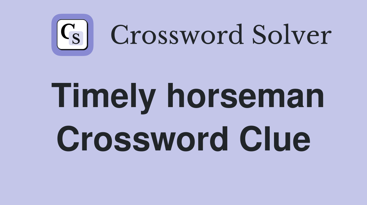 Timely horseman Crossword Clue