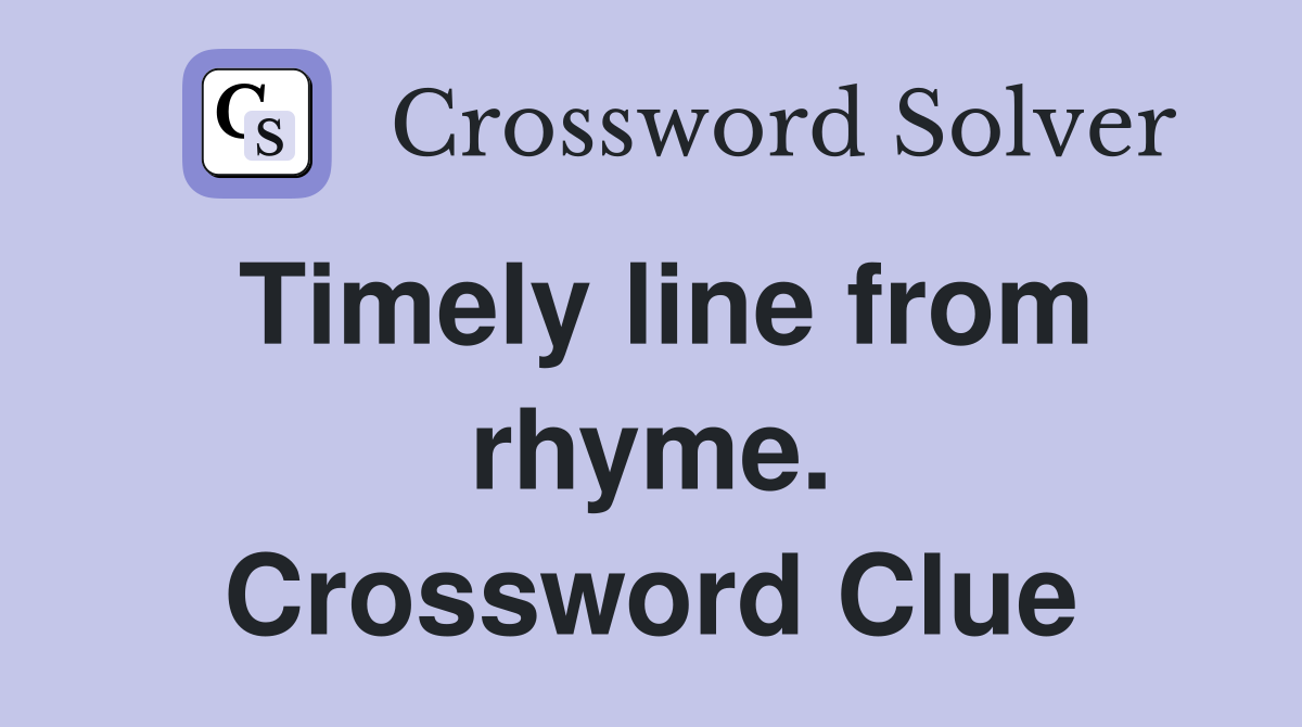Timely line from rhyme. Crossword Clue